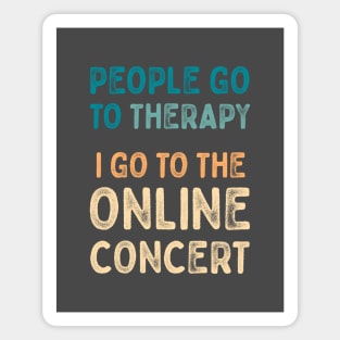 People go to therapy, i go to online concert Magnet